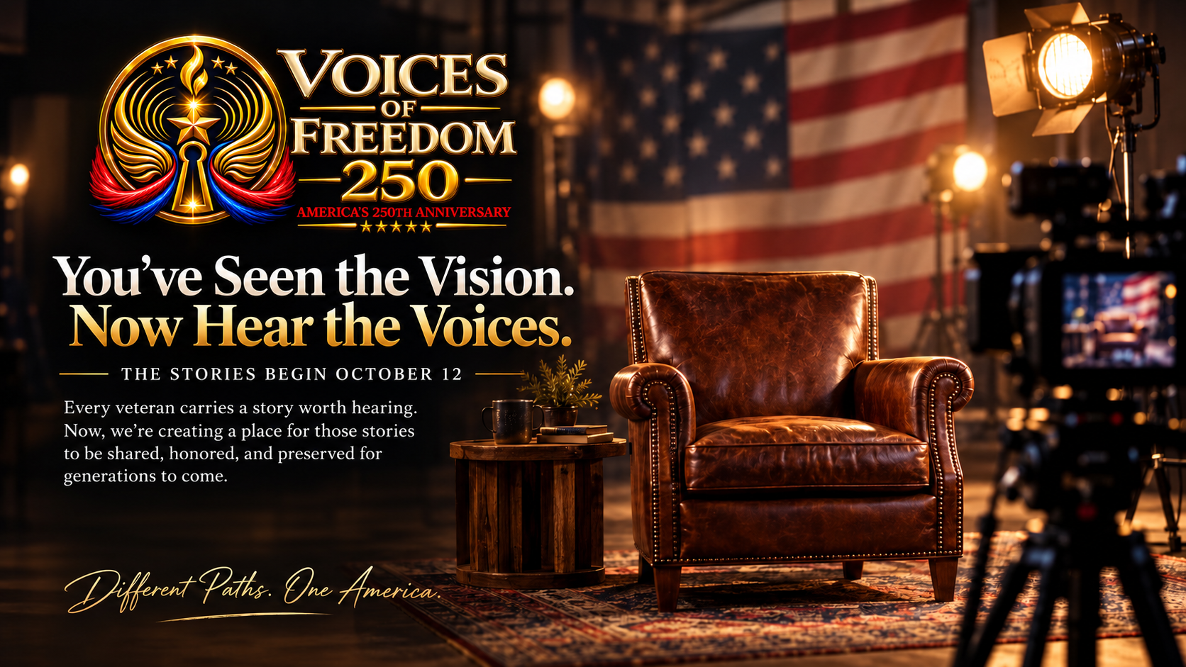 Voices of Freedom 250: You've Seen the Vision. Now Hear the Voices. The stories begin October 12. Every veteran carries a story worth hearing.
